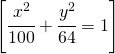 \left [\cfrac{x^2}{100}+\cfrac{y^2}{64}=1  \right ]