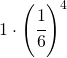 1\cdot \left ( \cfrac{1}{6} \right )^{4}