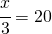 \cfrac{x}{3}=20