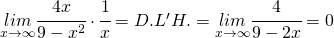 \underset{x\rightarrow\infty}{lim}\cfrac{4x}{9-x^{2}}\cdot\cfrac{1}{x}=D.L'H.=\underset{x\rightarrow\infty}{lim}\cfrac{4}{9-2x}=0