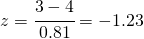 z=\cfrac{3-4}{0.81}=-1.23