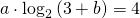 a\cdot \log _{2}\left ( 3+b \right )=4