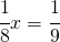 \cfrac{1}{8}x=\cfrac{1}{9}