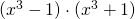 (x^{3}-1)\cdot (x^{3}+1)