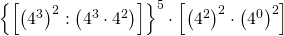 \left \{ \left [ \left ( 4^{3} \right )^{2}:\left ( 4^{3}\cdot 4^{2} \right ) \right ] \right \}^{5}\cdot \left [ \left ( 4^{2} \right )^{2}\cdot \left ( 4^{0} \right )^{2} \right ]