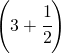 \left ( 3+\cfrac{1}{2} \right )