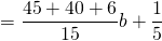 =\dfrac{45+40+6}{15}b+\dfrac{1}{5}