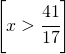 \left [ x>\cfrac{41}{17}\right ]