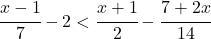 \cfrac{x-1}{7}-2< \cfrac{x+1}{2}-\cfrac{7+2x}{14} 