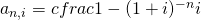 a_{n,i}=cfrac{1-(1+i)^{-n}}{i}