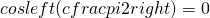 cosleft(cfrac{pi}{2}right)=0