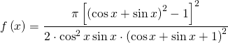 f\left ( x \right )=  \cfrac{\pi \left [\left ( \cos x+\sin x \right )^{2}-1  \right ]^{2} }{2\cdot \cos^{2} x\sin x\cdot \left ( \cos x+\sin x+1 \right )^{2}} 