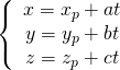 \left\{ \begin{array}{c} x=x_{p}+at \\ y=y_{p}+bt \\ z=z_{p}+ct \end{array} \right.