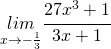 \underset{x\rightarrow-\frac{1}{3}}{lim}\cfrac{27x^{3}+1}{3x+1}