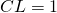 \begin{equation*} CL=1 \end{equation*}