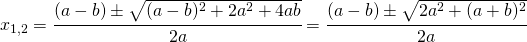 x_{1,2}=\cfrac{(a-b)\pm \sqrt{(a-b)^2+2a^2+4ab}}{2a}=\cfrac{(a-b)\pm \sqrt{2a^2+(a+b)^2}}{2a}