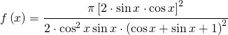 f\left ( x \right )=  \cfrac{\pi \left [2\cdot \sin x\cdot \cos x \right ]^{2} }{2\cdot \cos^{2} x\sin x\cdot \left ( \cos x+\sin x+1 \right )^{2}}