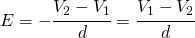 E=-\cfrac{V_{2}-V_{1}}{d}=\cfrac{V_{1}-V_{2}}{d}