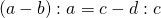 \left ( a-b \right ):a=c-d:c
