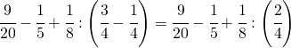 \cfrac{9}{20}-\cfrac{1}{5}+\cfrac{1}{8}:\left ( \cfrac{3}{4}-\cfrac{1}{4} \right )= \cfrac{9}{20}-\cfrac{1}{5}+\cfrac{1}{8}:\left ( \cfrac{2}{4} \right )