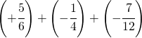 \left ( +\cfrac{5}{6} \right )+\left ( -\cfrac{1}{4} \right )+\left ( -\cfrac{7}{12} \right )