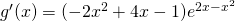 g'(x)=(-2x^2+4x-1)e^{2x-x^2}