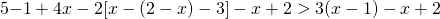 5{ -1+4x-2 [ x-(2-x)-3]-x+2 }>3(x-1)-x+2