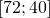 \left [ 72; 40 \right ]