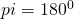 pi=180^{0}