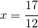 x = \cfrac{17}{12}