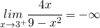 \underset{x\rightarrow3^{+}}{lim}\cfrac{4x}{9-x^{2}}=-\infty