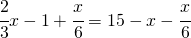 \cfrac{2}{3}x-1+\cfrac{x}{6}=15-x-\cfrac{x}{6}