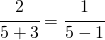 \cfrac{2}{5+3}=\cfrac{1}{5-1}