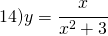 14) y=\cfrac{x}{x^{2}+3}