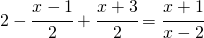 2-\cfrac{x-1}{2}+\cfrac{x+3}{2}=\cfrac{x+1}{x-2}