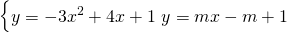 \begin{cases}  y=-3x^{2}+4x+1\  y=mx-m+1  \end{cases}