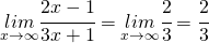 \underset{x\rightarrow\infty}{lim}\cfrac{2x-1}{3x+1}=\underset{x\rightarrow\infty}{lim}\cfrac{2}{3}=\cfrac{2}{3}