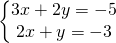 \left\{\begin{matrix} 3x+2y=-5\\ 2x+y=-3\end{matrix}\right.