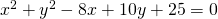 x^2+y^2-8x+10y+25=0