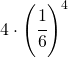 4\cdot \left ( \cfrac{1}{6} \right )^{4}