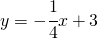 y=-\cfrac{1}{4}x+3