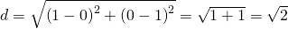 d=\sqrt{\left ( 1-0 \right )^{2}+\left ( 0-1 \right )^{2}}=\sqrt{1+1}=\sqrt{2}