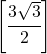 \left [ \cfrac{3\sqrt{3}}{2} \right ]