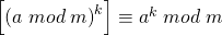 \left [ \left ( a \;mod\; m \right )^{k} \right ]\equiv a^{k} \; mod \; m