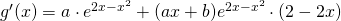 g'(x)=a\cdot e^{2x-x^2}+(ax+b)e^{2x-x^2}\cdot (2-2x)