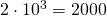 2\cdot 10^{3}=2000