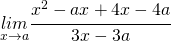 \underset{x\rightarrow a}{lim}\cfrac{x^{2}-ax+4x-4a}{3x-3a}