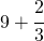 9+ \cfrac{2}{3}