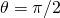 \theta =\pi /2