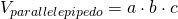 V_{parallelepipedo}=a\cdot b\cdot c